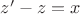 $z'-z=x$