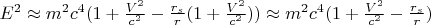$E^2\approx m^2c^4(1+\frac{V^2}{c^2}-\frac{r_s}{r}(1+\frac{V^2}{c^2}))\approx m^2c^4(1+\frac{V^2}{c^2}-\frac{r_s}{r})$