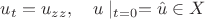 $$u_t=u_{zz},\quad u\mid_{t=0}=\hat u\in X$$