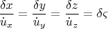 \[
\frac{{\delta x}}{{\dot u_x }} = \frac{{\delta y}}{{\dot u_y }} = \frac{{\delta z}}{{\dot u_z }} = \delta \varsigma 
\]