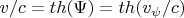 $v/c = th(\Psi) = th(v_{\psi}/c)$