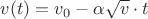 $v(t) = v_0 -  \alpha  \sqrt{v} \cdot t$