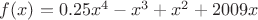 $f(x)=0.25x^4-x^3+x^2+2009x$