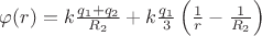 $\[\varphi (r) = k\frac{{{q_1} + {q_2}}}{{{R_2}}} + k\frac{{{q_1}}}{3}\left( {\frac{1}{r} - \frac{1}{{{R_2}}}} \right)\]$