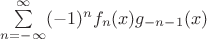 $\sum\limits_{n=-\infty}^{\infty}(-1)^{n} f_n(x)g_{-n-1}(x)$