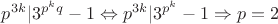 $p^{3k}|3^{p^kq}-1\Leftrightarrow p^{3k}|3^{p^k}-1\Rightarrow p=2$ $p^{3k}|3^{p^kq}-1\Leftrightarrow p^{3k}|3^{p^k}-1\Rightarrow p=2$