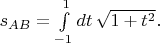 $s_{AB}=\int\limits_{-1}^{1}  dt \, \sqrt{1+t^2}.$