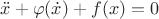 $\ddot x+\varphi(\dot x)+f(x)=0$