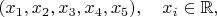 $(x_1,x_2,x_3,x_4,x_5),\quad x_i\in\mathbb{R},$