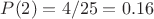 $P(2)=4/25=0.16$