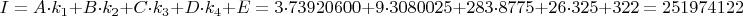 $$I=A \cdot k_1 + B \cdot k_2 + C \cdot k_3 + D \cdot k_4 + E = 3 \cdot 73920600 + 9 \cdot 3080025 + 283 \cdot 8775 + 26 \cdot 325 + 322 = 251974122$$