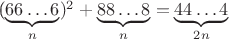 (\underbrace{66\ldots6}_{n})^2 + \underbrace{ 88\ldots8}_{n} = \underbrace{ 44\ldots4}_{2n} (\underbrace{66\ldots6}_{n})^2 + \underbrace{ 88\ldots8}_{n} = \underbrace{ 44\ldots4}_{2n}