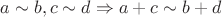 $a\sim b, c\sim d\Rightarrow a + c \sim b + d$ $a\sim b, c\sim d\Rightarrow a + c \sim b + d$