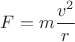 $F=m\dfrac{v^2}{r}$