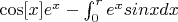 $ \cos[x]e^x - \int_{0}^{r}e^xsinxdx $