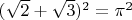 $(\sqrt 2 + \sqrt 3)^2 = \pi^{2}$