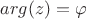 $arg(z) = \varphi$