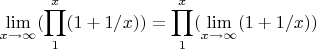 $$\lim\limits_{x \to \infty}( \prod\limits_{1}^x (1+1/x)) = \prod\limits_{1}^x (\lim\limits_{x \to \infty}(1+1/x))$$