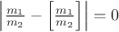 $\left|\frac{m_1}{m_2}-\left[\frac{m_1}{m_2}\right]\right|=0$