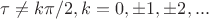 $\tau\ne k\pi/2, k=0,\pm 1, \pm 2,...$