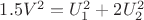 $ 1.5V^2   = U_1^2 + 2U_2^2$
