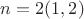 $n=2  (1,2)$