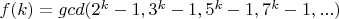 $f(k)=gcd(2^k-1,3^k-1,5^k-1,7^k-1,...)$