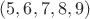 $(5,6,7,8,9)$