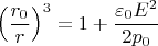$$\left(\frac {r_0}r \right)^3=1+\frac{\varepsilon_0 E^2}{2p_0}$$