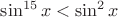 $\sin^{15}x<\sin^2x$