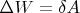 $\Delta W = \delta A$