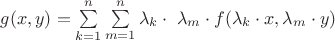 $g(x,y)=\sum\limits_{k=1}^n\sum\limits_{m=1}^n \lambda_{k}\cdot\ \lambda_{m}\cdot f(\lambda_{k}\cdot x,\lambda_{m}\cdot y)$