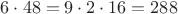 $6\cdot 48 = 9\cdot 2 \cdot 16 = 288$