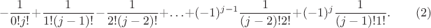 $$-\frac{1}{0!j!}+\frac{1}{1!(j-1)!}-\frac{1}{2!(j-2)!}+\ldots+(-1)^{j-1}\frac{1}{(j-2)!2!}+(-1)^j\frac{1}{(j-1)!1!}.\qquad (2)$$