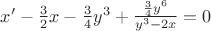 $ x'-\frac{3}{2}x-\frac{3}{4}y^3+\frac{\frac{3}{4}y^6}{y^3-2x}=0$