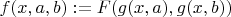 $f(x,a,b):=F(g(x,a),g(x,b))$