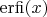 $\operatorname{erfi}(x)$