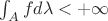 $\int_Afd\lambda<+\infty$