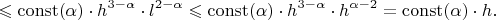 $$ \leqslant {\rm const(\alpha)}\cdot h^{3-\alpha}\cdot l^{2-\alpha}} \leqslant {\rm const(\alpha)}\cdot h^{3-\alpha}\cdot h^{\alpha-2}} =  {\rm const(\alpha)}\cdot h. $$