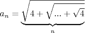 $a_n=\underbrace{\sqrt{4+\sqrt{...+\sqrt4}}}_{n}$