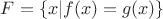 $F=\{x|f(x)=g(x)\}$