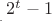 ${}_{{}_{{}_.}}2^t-1$