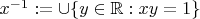 $x^{-1}:=\cup\{y\in\mathbb R:xy=1\}$