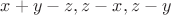 $x+y-z, z-x, z-y$