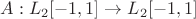 $A: L_2[-1,1]\to L_2[-1,1]$