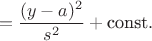 $$=\dfrac{(y-a)^2}{s^2}+\textrm{const}.$$