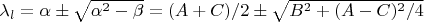 $\lambda_l=\alpha \pm \sqrt{\alpha^2-\beta}=(A+C)/2 \pm \sqrt{B^2+(A-C)^2/4}$