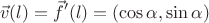 $$\vec v(l) = \vec f'(l) = (\cos \alpha, \sin \alpha)$$ $$\vec v(l) = \vec f'(l) = (\cos \alpha, \sin \alpha)$$
