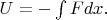$U=-\int Fdx.$