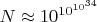 $N\approx10^{10^{10^{34}}}$